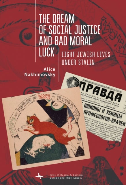 The Dream of Social Justice and Bad Moral Luck - Eight Jewish Lives under Stalin