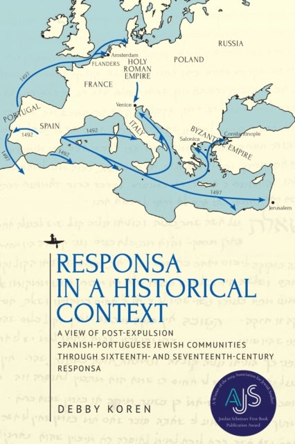 Responsa in a Historical Context - A View of Post-Expulsion Spanish-Portuguese Jewish Communities through Sixteenth- and Seventeenth-Century Responsa