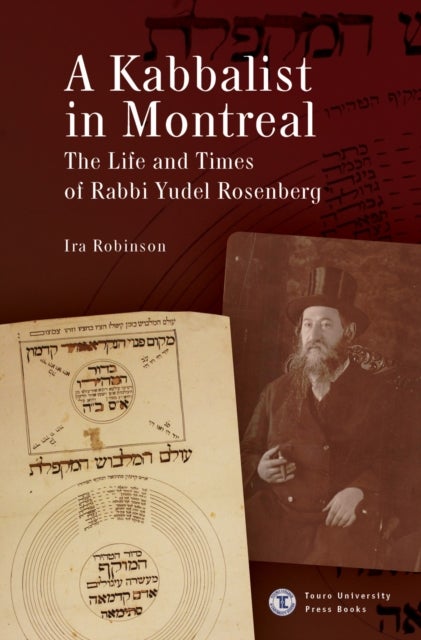 A Kabbalist in Montreal - The Life and Times of Rabbi Yudel Rosenberg