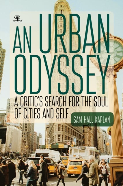 An Urban Odyssey - A Critic's Search for the Soul of Cities and Self