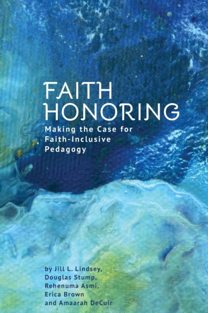 Faith Honoring - Making the Case for Faith-Inclusive Pedagogy