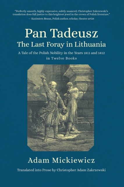 Pan Tadeusz, or the Last Foray in Lithuania - A Tale of the Polish Nobility in the Years 1811 and 1812 in Twelve Books