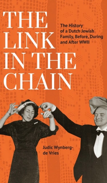 The Link in the Chain - The History of a Dutch Jewish Family, Before, During, and After WWII