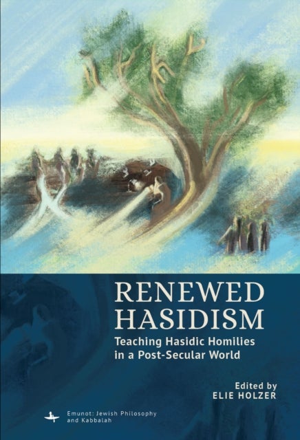 Renewed Hasidism - Teaching Hasidic Homilies in a Post-Secular World