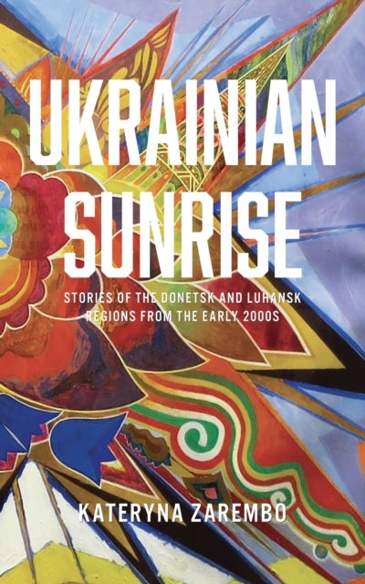 Ukrainian Sunrise - Stories of the Donetsk and Luhansk Regions from the Early 2000s
