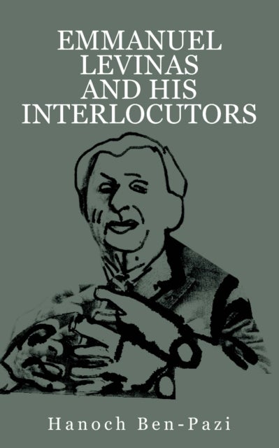 Emmanuel Levinas and His Interlocutors