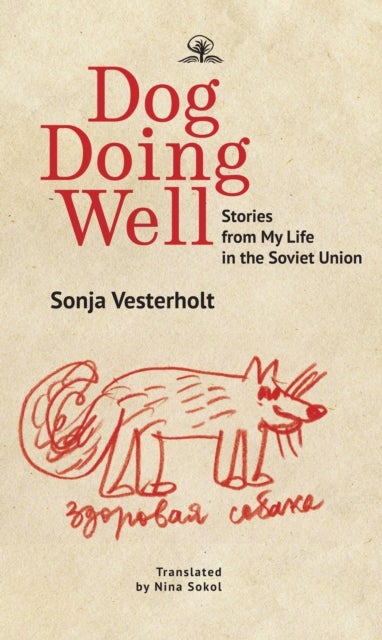 Dog Doing Well - Stories from My Life in the Soviet Union