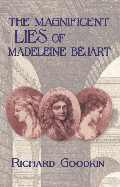 The Magnificent Lies of Madeleine Bejart