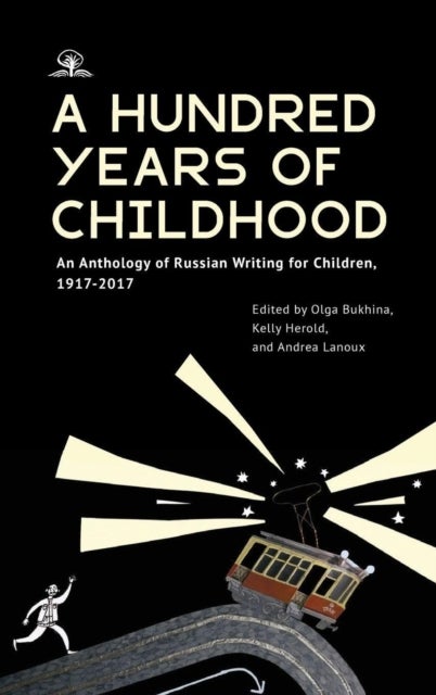 A Hundred Years of Childhood - An Anthology of Russian Writing for Children, 1917-2017
