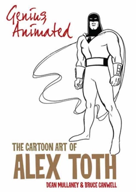Genius, Animated: The Cartoon Art of Alex Toth - The Cartoon Art of Alex Toth