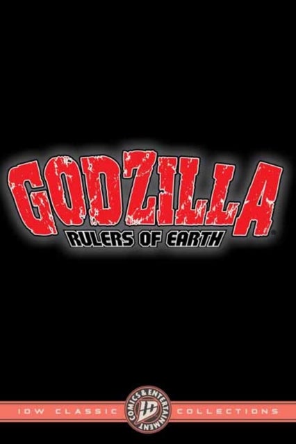 Godzilla: Rulers of Earth--IDW Classic Collections