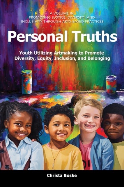 Personal Truths - Youth Utilizing Artmaking to Promote Diversity, Equity, Inclusion, and Belonging