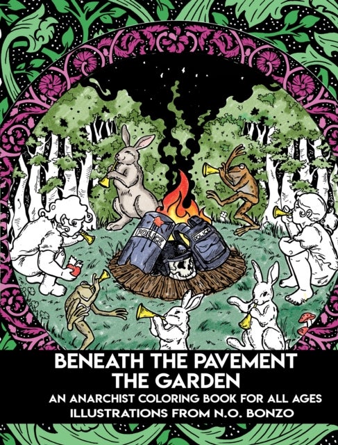 Beneath the Pavement the Garden - An Anarchist Colouring Book for All Ages