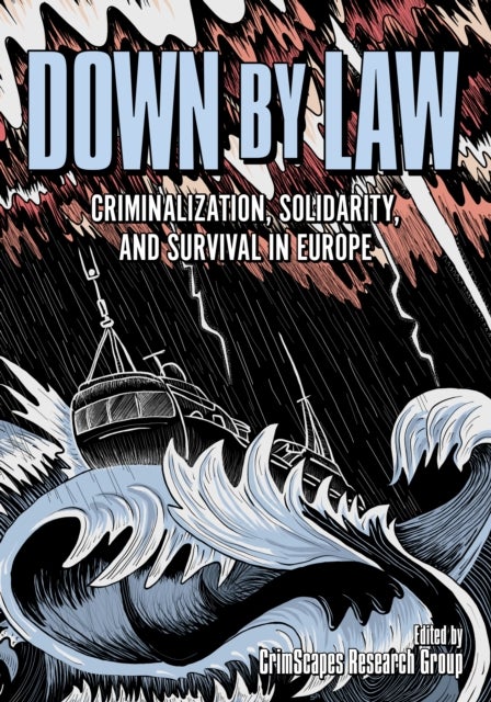 Down by Law - Criminalization, Solidarity, and Survival in Europe