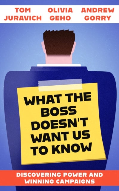 What the Boss Doesn't Want Us to Know - Discovering Power and Winning Campaigns