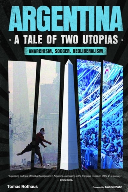 Argentina, a Tale of Two Utopias - Anarchism, Soccer, Neoliberalism