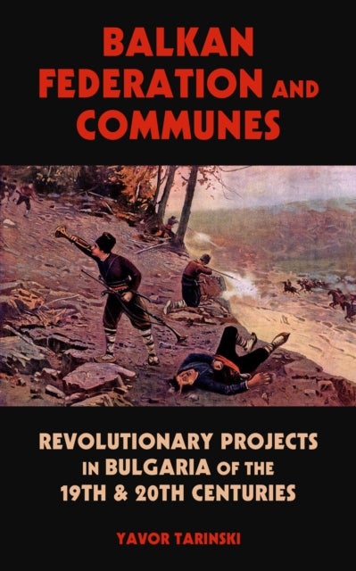Balkan Federation and Communes - Revolutionary Projects in Bulgaria of the 19th & 20th Centuries