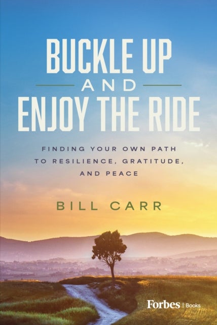Buckle Up and Enjoy the Ride - Finding Your Own Path to Resilience, Gratitude, and Peace