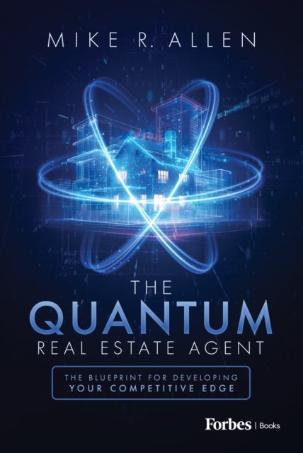 The Quantum Real Estate Agent - The Blueprint for Developing Your Competitive Edge