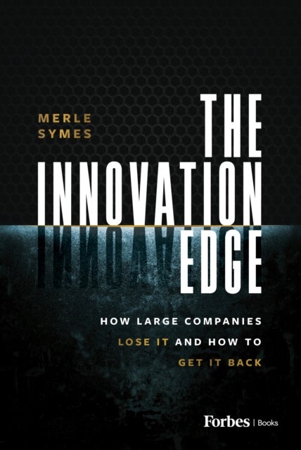 The Innovation Edge - How Large Companies Lose It and How to Get It Back