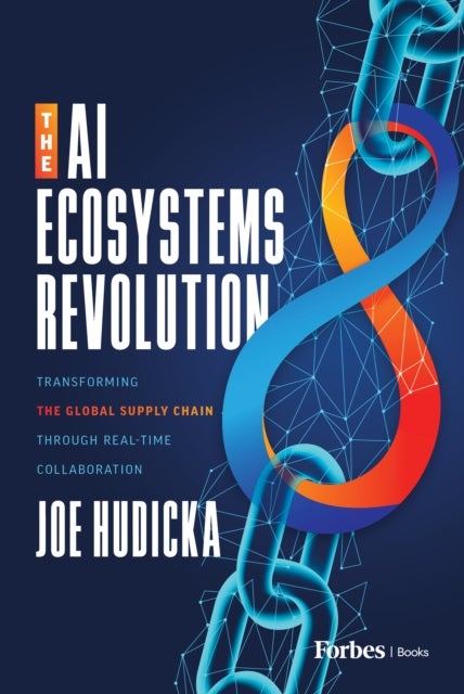 The AI Ecosystems Revolution - Transforming the Global Supply Chain through Real-Time Collaboration