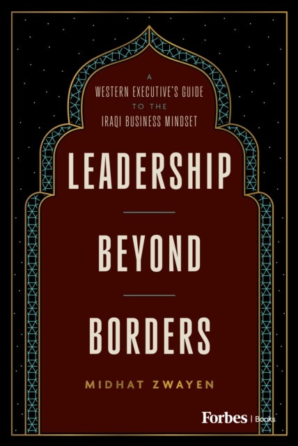 Leadership Beyond Borders - A Western Executive's Guide to the Iraqi Business Mindset