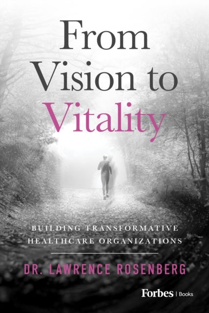 From Vision to Vitality - Building Transformative Healthcare Organizations