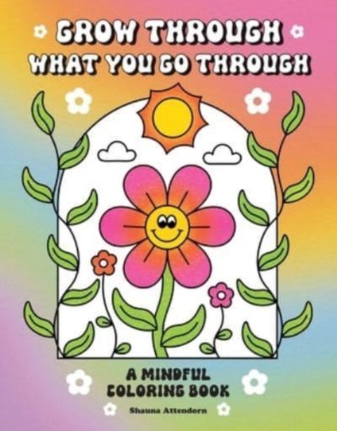 Grow Through What You Go Through - A Mindful Coloring Book