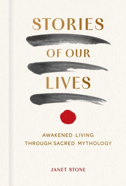 Stories of Our Lives - Awakened Living Through Sacred Mythology