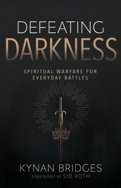 Defeating Darkness - Spiritual Warfare for Everyday Battles