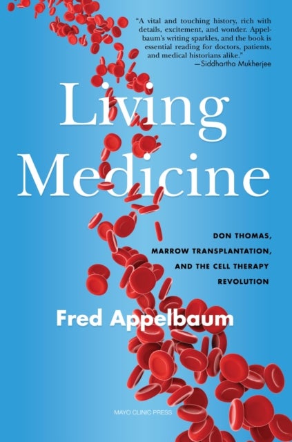 A Living Medicine - Don Thomas, Marrow Transplantation, and the Cell Therapy Revolution