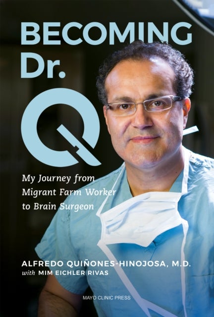 Becoming Dr. Q - My Journey from Migrant Farm Worker to Brain Surgeon