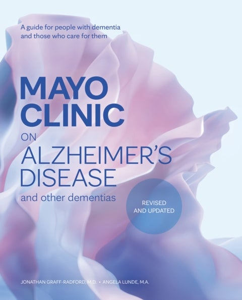 Mayo Clinic on Alzheimer's Disease and other Dementias, 3rd Ed - A guide for people with dementia and those who care for them