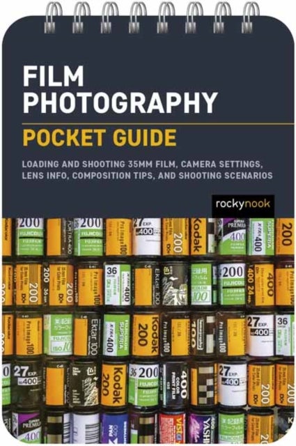 Film Photography: Pocket Guide - Exposure Basics, Camera Settings, Lens Info, Composition Tips, and Shooting Scenarios