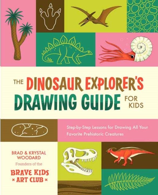 The Dinosaur Explorer's Drawing Guide For Kids - Step-by-Step Lessons for Drawing All Your Favorite Prehistoric Creatures