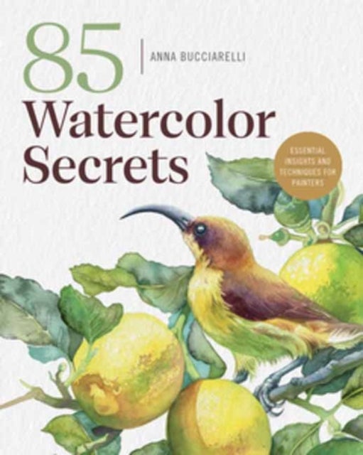 101 Watercolor Secrets - Essential Insights and Techniques for Painters