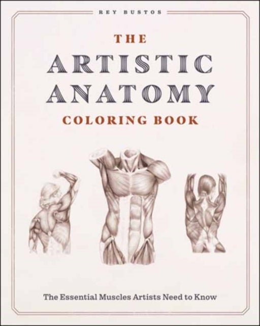 The Artistic Anatomy Coloring Book - The Essential Muscles Artists Need to Know