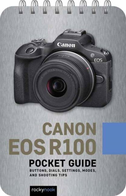 Canon EOS R100: Pocket Guide - Buttons, Dials, Settings, Modes, and Shooting Tips