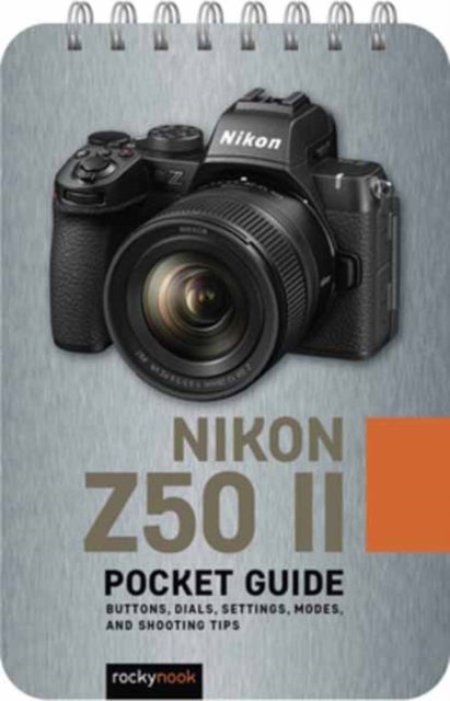The Nikon Z50 II:&nbsp;Pocket&nbsp;Guide - Buttons, Dials, Settings, Modes, and Shooting Tips