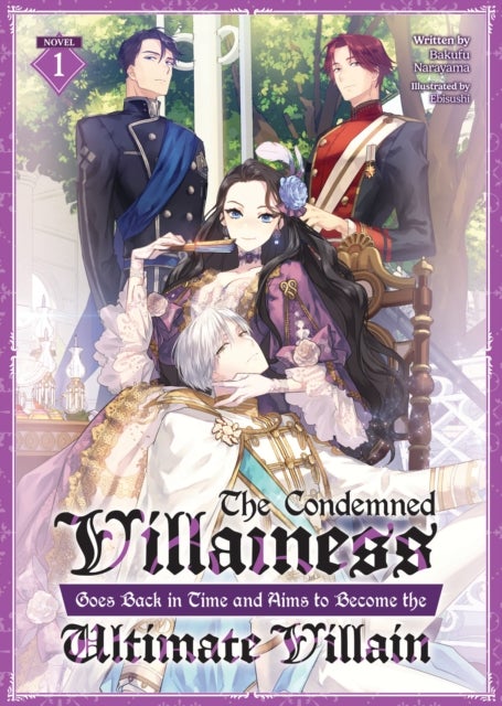 The Condemned Villainess Goes Back in Time and Aims to Become the Ultimate Villain (Light Novel) Vol