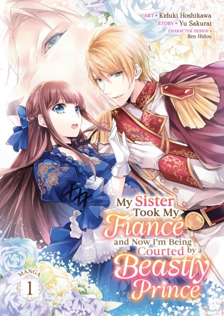 My Sister Took My Fiance and Now I'm Being Courted by a Beastly Prince (Manga) Vol. 1 - (Manga) Vol. 1