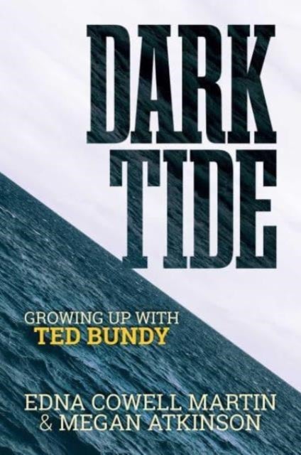 Dark Tide - Growing Up With Ted Bundy