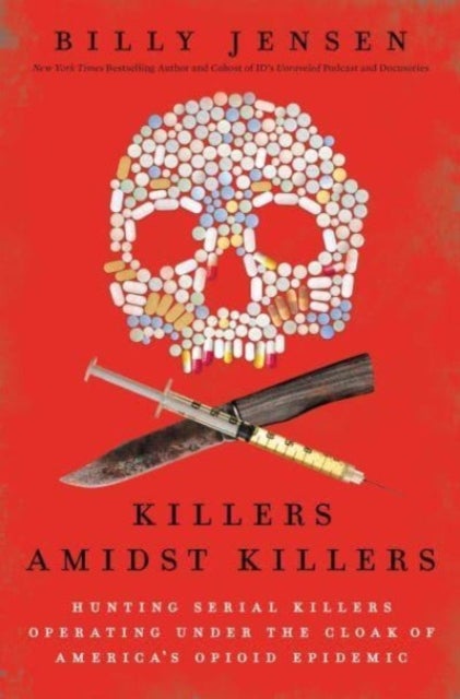 Killers Amidst Killers - Hunting Serial Killers Operating Under the Cloak of America's Opioid Epidemic