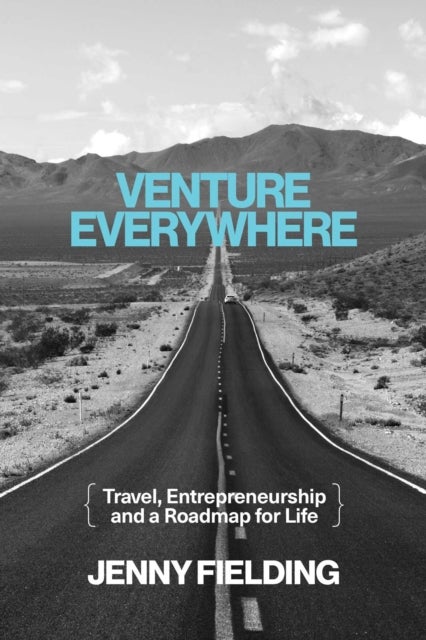 Venture Everywhere - Travel, Entrepreneurship and a Roadmap for Life