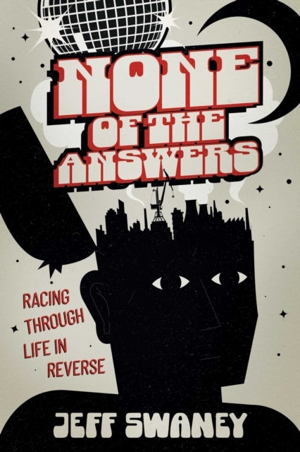 None of the Answers - Racing Through Life in Reverse