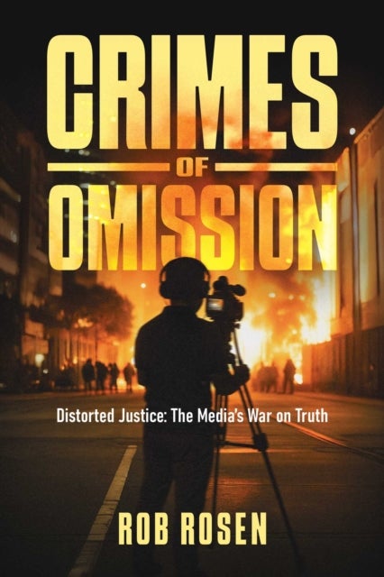 Crimes of Omission - Distorted Justice: The Media's War on Truth