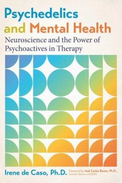 Psychedelics and Mental Health - Neuroscience and the Power of Psychoactives in Therapy