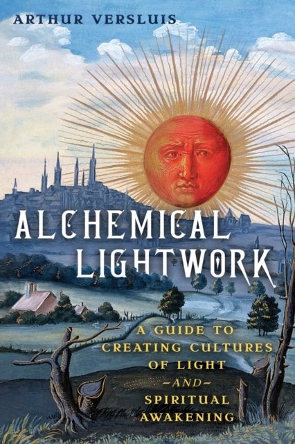 Alchemical Lightwork - A Guide to Creating Cultures of Light and Spiritual Awakening
