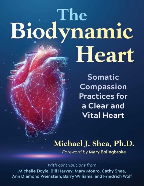 The Biodynamic Heart - Somatic Compassion Practices for a Clear and Vital Heart