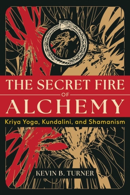 The Secret Fire of Alchemy - Kriya Yoga, Kundalini, and Shamanism